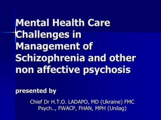 Chief Dr H.T.O. LADAPO, MD (Ukraine) FMC Psych.., FWACP, FHAN, MPH ( Unilag )