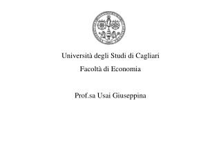 Università degli Studi di Cagliari Facoltà di Economia Prof.sa Usai Giuseppina