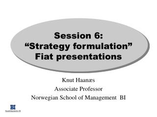 Session 6: “Strategy formulation” Fiat presentations