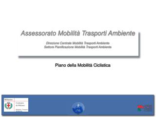 Assessorato Mobilità Trasporti Ambiente Direzione Centrale Mobilità Trasporti Ambiente