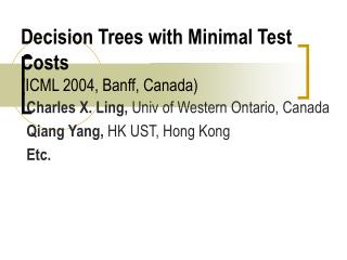 Decision Trees with Minimal Test Costs (ICML 2004, Banff, Canada)