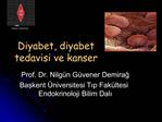 Diyabet, diyabet tedavisi ve kanser