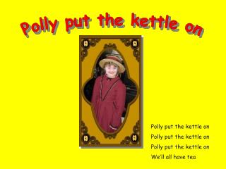 Polly put the kettle on