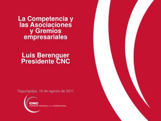 La Competencia y las Asociaciones y Gremios empresariales Luis Berenguer Presidente CNC