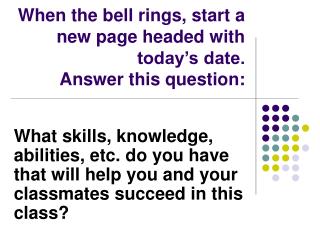When the bell rings, start a new page headed with today’s date. Answer this question: