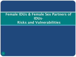 Female IDUs &amp; Female Sex Partners of IDUs- Risks and Vulnerabilities