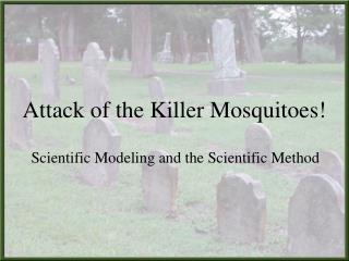 Attack of the Killer Mosquitoes!