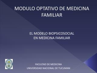 MODULO OPTATIVO DE MEDICINA FAMILIAR EL MODELO BIOPSICOSOCIAL EN MEDICINA FAMILIAR