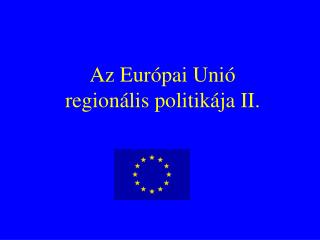 Az Európai Unió regionális politikája II.