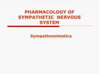 PHARMACOLOGY OF SYMPATHETIC NERVOUS SYSTEM