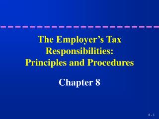 The Employer’s Tax Responsibilities: Principles and Procedures