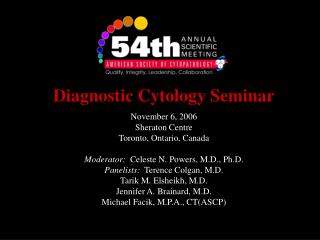 Diagnostic Cytology Seminar November 6, 2006 Sheraton Centre Toronto, Ontario, Canada