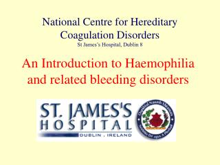 An Introduction to Haemophilia and related bleeding disorders