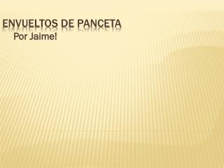 Envueltos de Panceta