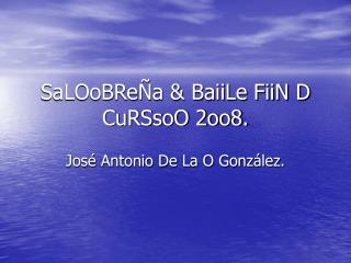 SaLOoBReÑa &amp; BaiiLe FiiN D CuRSsoO 2oo8.