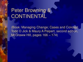 Peter Browning & CONTINENTAL (Book: Managing Change; Cases and Concept, Todd D Jick & Maury A Peipert, second ed