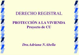 DERECHO REGISTRAL PROTECCIÓN A LA VIVIENDA Proyecto de CU Dra.Adriana N.Abella