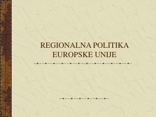 REGIONALNA POLITIKA EUROPSKE UNIJE