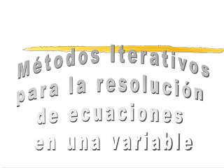 Métodos Iterativos para la resolución de ecuaciones en una variable