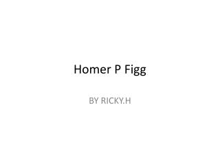 Homer P Figg