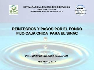 REINTEGROS Y PAGOS POR EL FONDO FIJO CAJA CHICA PARA EL SINAC