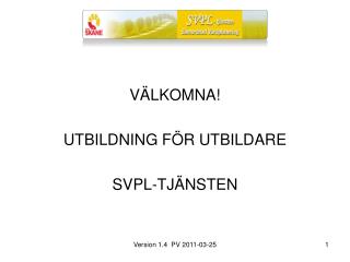 VÄLKOMNA! UTBILDNING FÖR UTBILDARE SVPL-TJÄNSTEN