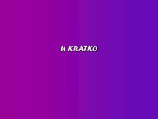 U KRATKO