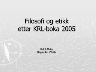 Filosofi og etikk etter KRL-boka 2005 Ralph Meier Høgskulen i Volda