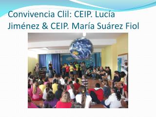 Convivencia Clil : CEIP. Lucía Jiménez &amp; CEIP. María Suárez Fiol