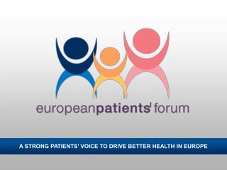 A STRONG PATIENTS’ VOICE TO DRIVE BETTER HEALTH IN EUROPE