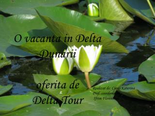 O vacanta in Delta Dunarii oferita de Delta T our