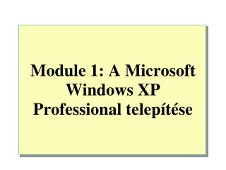 Module 1: A Microsoft Windows XP Professional telepítése