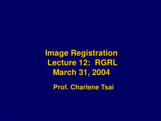 Image Registration Lecture 12: RGRL March 31, 2004