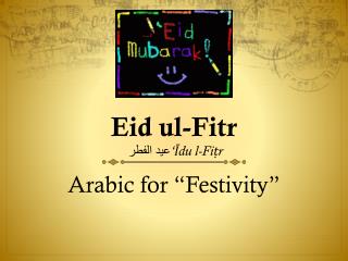 Eid ul-Fitr عيد الفطر ‘Īdu l-Fiṭr ‎