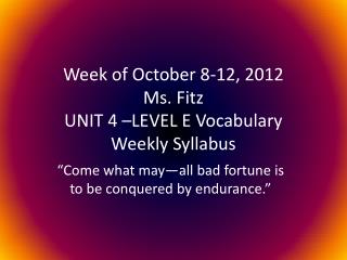 Week of October 8-12, 2012 Ms. Fitz UNIT 4 –LEVEL E Vocabulary Weekly Syllabus