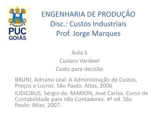 ENGENHARIA DE PRODUÇÃO Disc.: Custos Industriais Prof. Jorge Marques