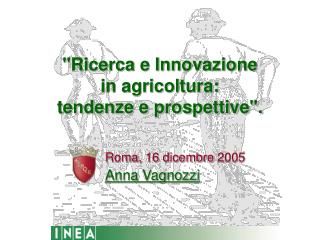 &quot;Ricerca e Innovazione in agricoltura: tendenze e prospettive&quot;.