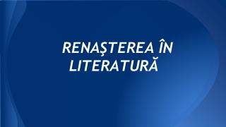 RENAŞTEREA ÎN LITERATURĂ