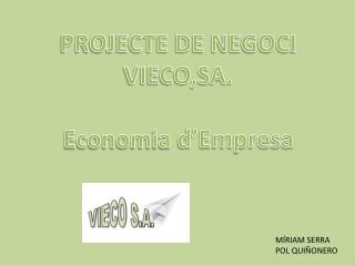 PROJECTE DE NEGOCI VIECO,SA. Economia d’Empresa