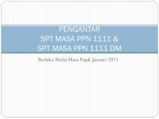 PENGANTAR SPT MASA PPN 1111 &amp; SPT MASA PPN 1111 DM