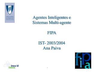 Agentes Inteligentes e Sistemas Multi-agente FIPA IST- 2003/2004 Ana Paiva