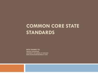 Common Core State Standards with Thanks to: Timothy Shanahan University of Illinois at Chicago shanahanonliteracy