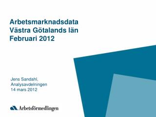 Arbetsmarknadsdata V ä stra G ö talands l ä n Februari 2012