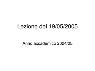 Lezione del 19/05/2005