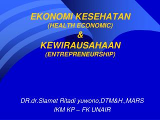 EKONOMI KESEHATAN (HEALTH ECONOMIC) &amp; KEWIRAUSAHAAN (ENTREPRENEURSHIP)