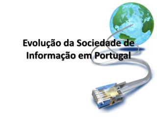 E volução da Sociedade de Informação em Portugal