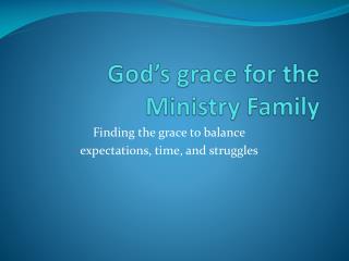 God’s grace for the Ministry Family