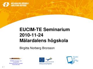 EUCIM-TE Seminarium 2010-11-24 Mälardalens högskola