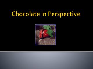 Chocolate in Perspective