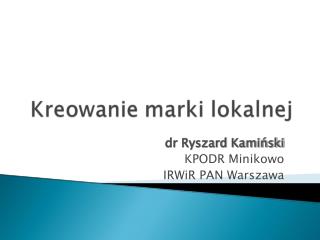 dr Ryszard Kamiński KPODR Minikowo IRWiR PAN Warszawa
